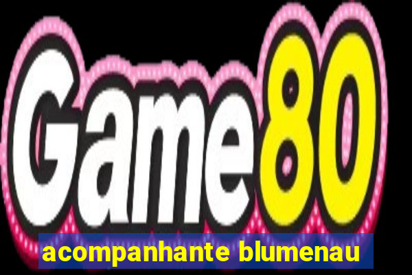 acompanhante blumenau